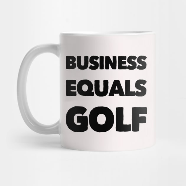 Business Equals Golf T-Shirt Design by GolfApparel1